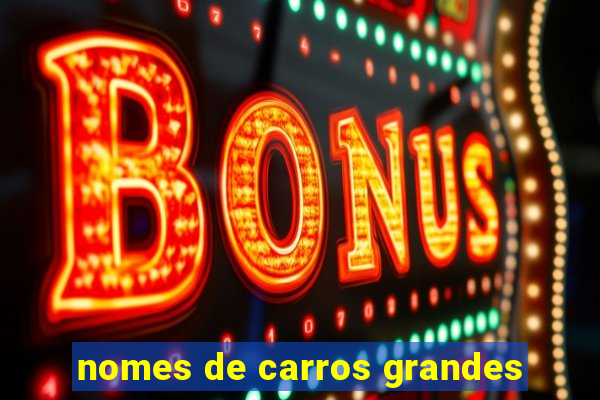 nomes de carros grandes